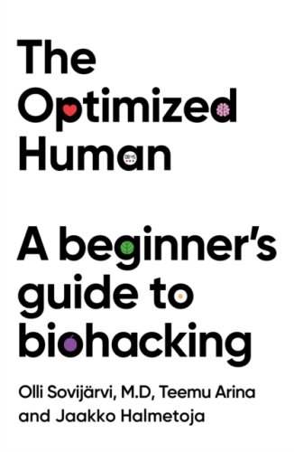 The Optimized Human : A beginner's guide to biohacking