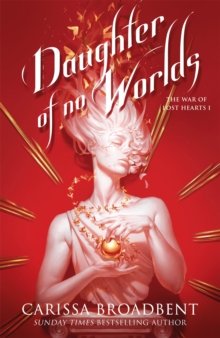 Daughter of No Worlds : #1 The War of Lost Hearts series