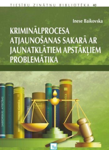 Kriminālprocesa atjaunošana sakarā ar jaunatklātiem apstākļiem problemātika