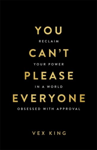 You Can’t Please Everyone: The powerful new book from the author of Good Vibes, Good Life