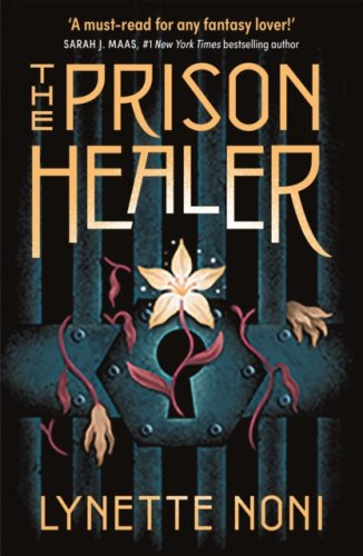 The Prison Healer : A dark, gripping YA fantasy from bestselling author Lynette Noni