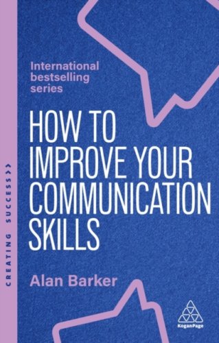 How to Improve Your Communication Skills : How to Build Trust, Be Heard, Communicate with Confidence
