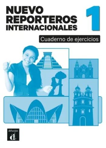 Nuevo Reporteros internacionales 1. Cahier d'exercices