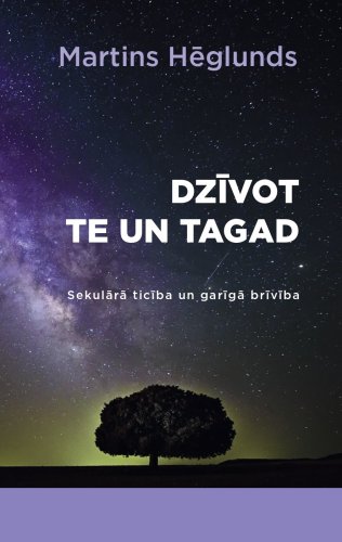 Dzīvot te un tagad. Sekulārā ticība un garīgā brīvība