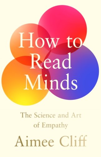 How to Read Minds : The Science and Art of Empathy