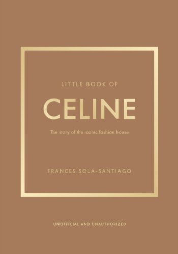 Little Book of Celine : The story of the iconic fashion house