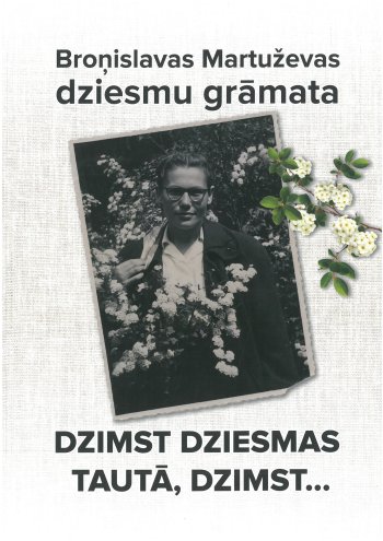 Dzimst dziesmas, tautā dzimst... Broņislavas Mārtuževas dziesmu grāmata