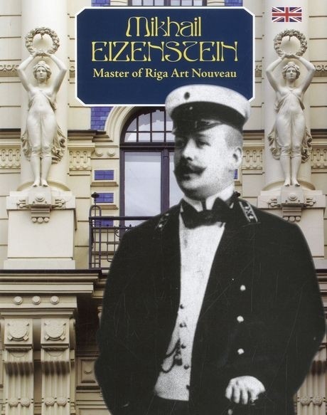 Mikhail Eizenstein. Master of Riga Art Nouveau