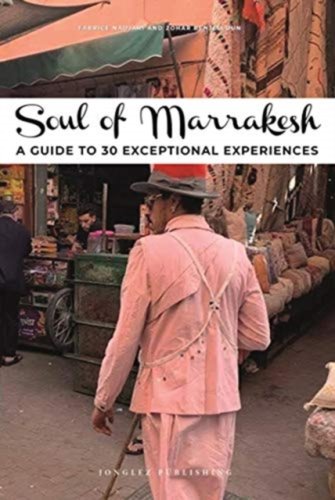 Soul of Marrakesh : A guide to 30 exceptional experiences