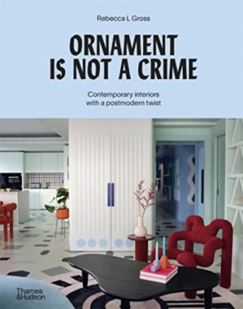 Ornament is Not a Crime : Contemporary interiors with a postmodern twist