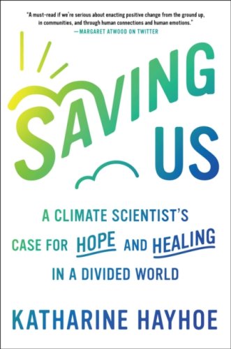 Saving Us : A Climate Scientist's Case for Hope and Healing in a Divided World