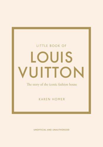 Little Book of Louis Vuitton : The Story of the Iconic Fashion House