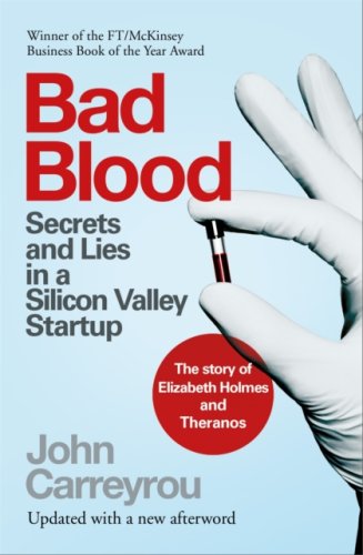 Bad Blood : Secrets and Lies in a Silicon Valley Startup: The Story of the Theranos Scandal