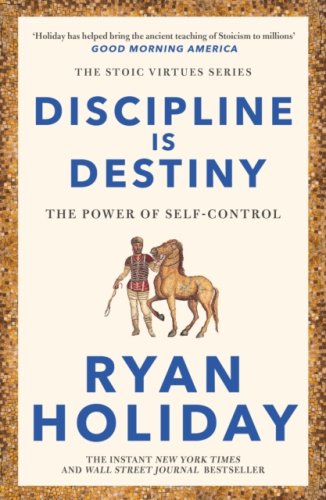 Discipline Is Destiny: Timeless Stoic values from the multimillion-selling author of THE DAILY STOIC