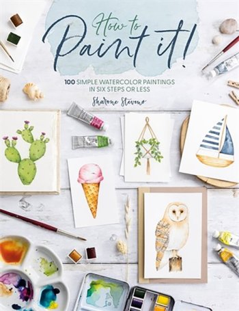 How to Paint it! : 100 Simple Watercolor Paintings in Six Steps or Less