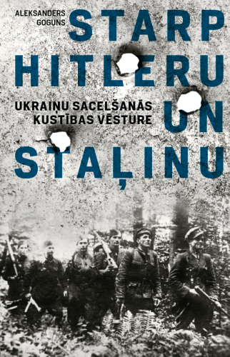 Starp Hitleru un Staļinu. Ukraiņu saceelšanās  kustības vēsture