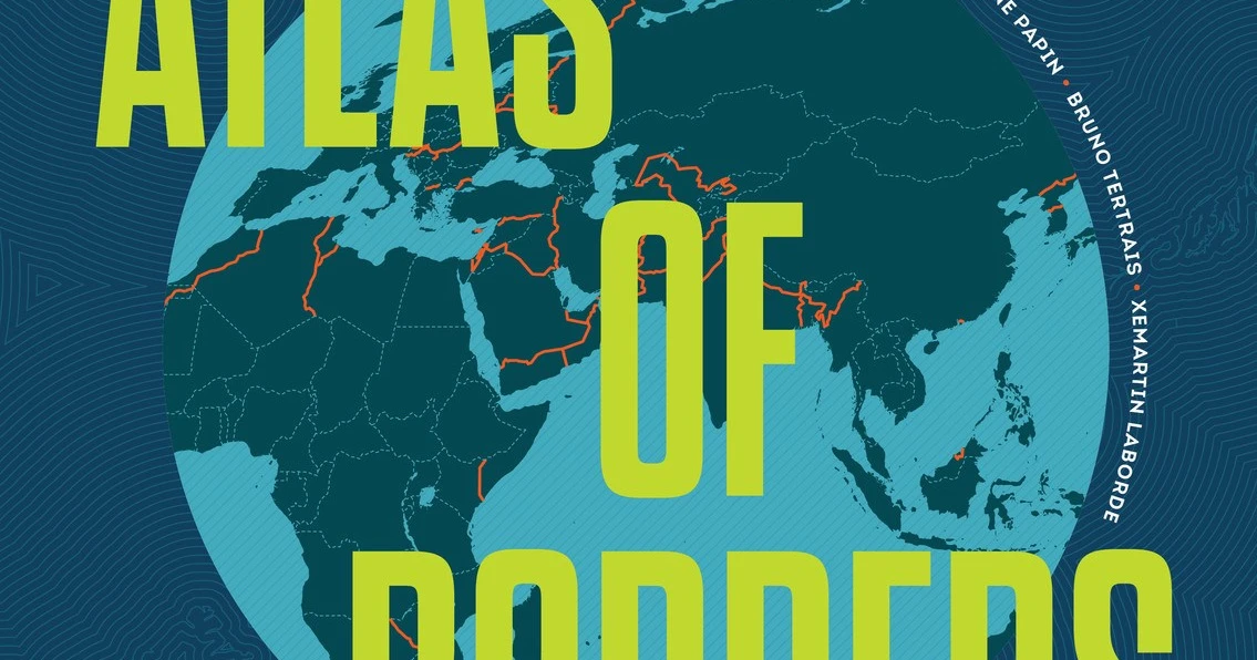 Atlas of Borders : Walls, Migrations and Conflict in 70 Maps