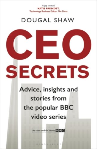 CEO Secrets : Advice, insights and stories from the popular BBC video series, CEO Secrets
