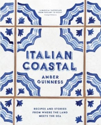 Italian Coastal : Recipes and stories from where the land meets the sea