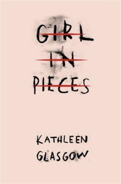 Girl in Pieces : 'A haunting, beautiful and necessary book' Nicola Yoon, author of Everything, Every