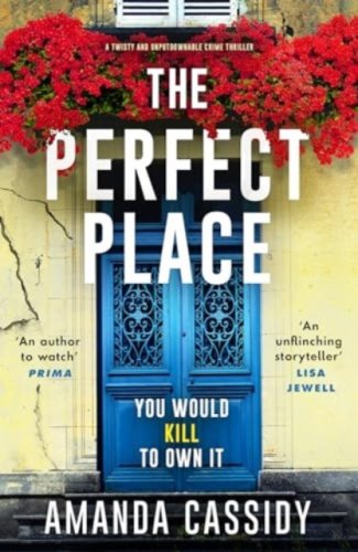 The Perfect Place : Escape to the Chateau meets The Paris Apartment in this twisty, unputdownable cr