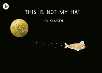 This Is Not My Hat : The multi-award-winning and bestselling picture book from Jon Klassen