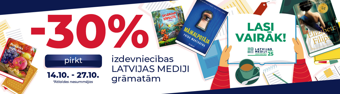 Izdevniecības LATVIJAS MEDIJI grāmatām -30% atlaide!