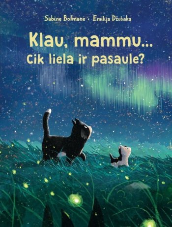 Klau, mammu.. ciik liela ir pasaule?