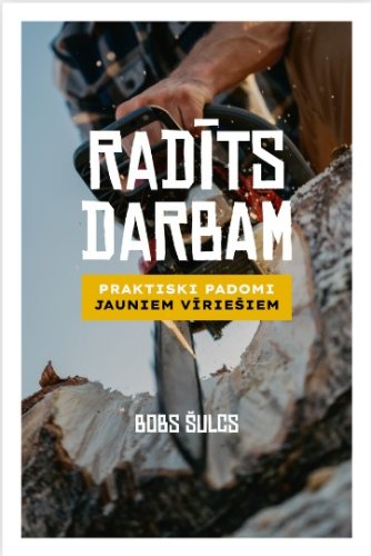 Radīts darbam. Praktiski padomi jauniem vīriešiem