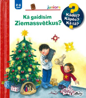 Kā gaidīsim Ziemassvētkus? Kādēļ? Kāpēc? Kā tā?