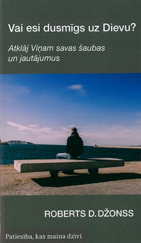 Vai esi dusmīgs uz Dievu?
