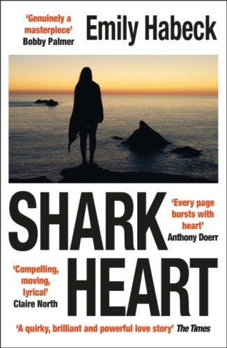 Shark Heart : 'A fantastical, original and beautifully written novel' ANTHONY DOERR