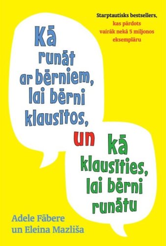 Kā runāt ar bērniem, lai bērni klausitos, un kā kalusīties, lai bērni runātu