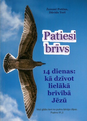 Patiesi brīvs. 14 dienas kā dzīvot lielākā brīvībā Jēzū