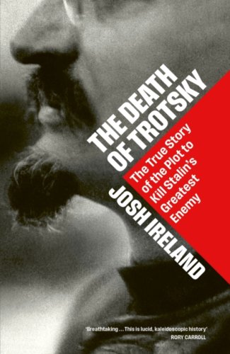 The Death of Trotsky : The True Story of the Plot to Kill Stalin's Greatest Enemy
