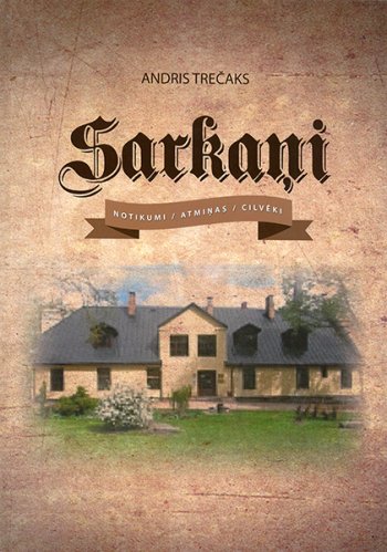 Sarkaņi. Notikumi/ Atmiņas/ Cilvēki