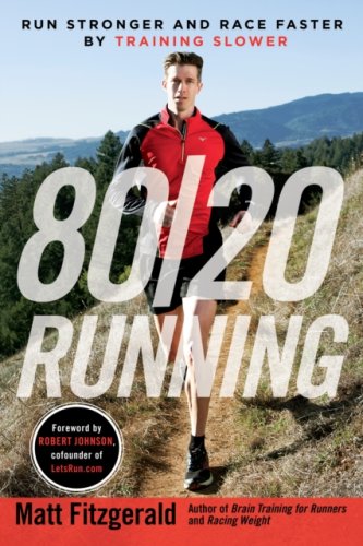 80/20 Running : Run Stronger and Race Faster by Training Slower