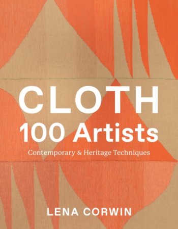 Cloth 100 Artists : Contemporary & Heritage Techniques