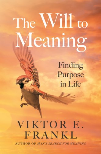 The Will to Meaning : Finding Purpose in Life