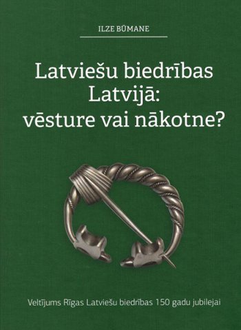 Latviešu biedrības Latvijā: vēsture vai nākotne?