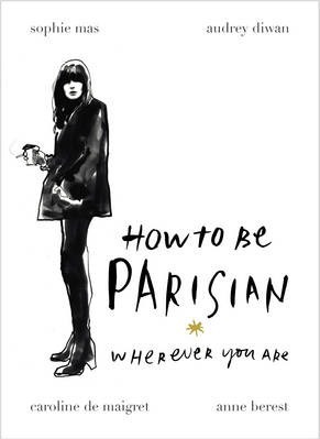 How to be Parisian : Wherever You Are