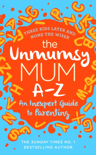 Unmumsy Mum A-Z - An Inexpert Guide to Parenting, the