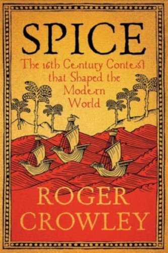 Spice : The 16th-Century Contest that Shaped the Modern World