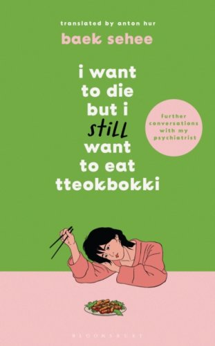 I Want to Die but I Still Want to Eat Tteokbokki : further conversations with my psychiatrist (h)