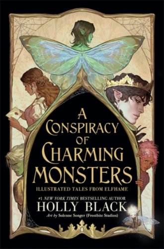 Conspiracy of Charming Monsters : Illustrated Tales from Elfhame