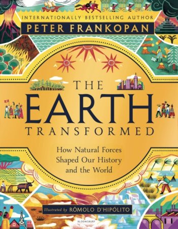 The Earth Transformed - Illustrated Edition : How Natural Forces Shaped Our History and the World