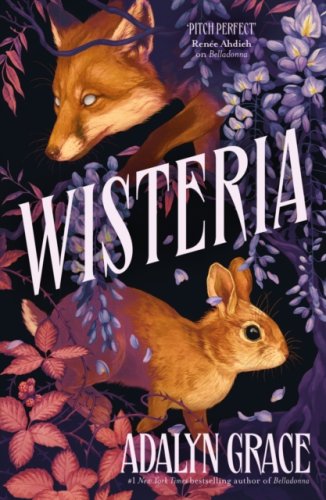 Wisteria: (s) the gorgeous gothic fantasy romance from the author of Belladonna and Foxglove