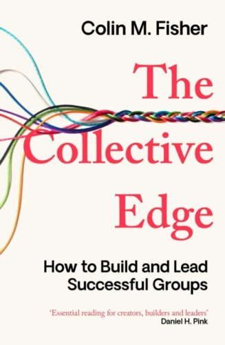 The Collective Edge : How to Build and Lead Successful Groups