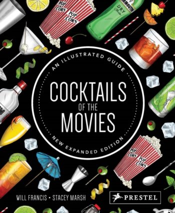 Cocktails of the Movies : An Illustrated Guide to Cinematic Mixology New Expanded Edition
