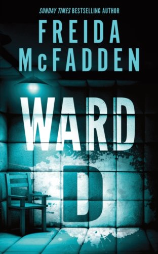 Ward D : A Taut Psychological Thriller from the Author of The Housemaid is Watching